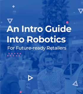 An Intro Guide Into Robotics For Future-ready Retailers